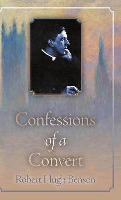 Confessions of a Convert - Robert Hugh Benson