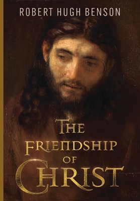 The Friendship of Christ - Robert Hugh Benson