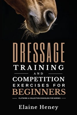Dressage training and competition exercises for beginners - Flatwork & collection schooling for horses - Heney