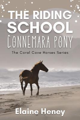 The Riding School Connemara Pony - The Coral Cove Horses Series - Elaine Heney