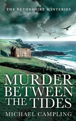 Murder Between the Tides: A British Murder Mystery - Michael Campling