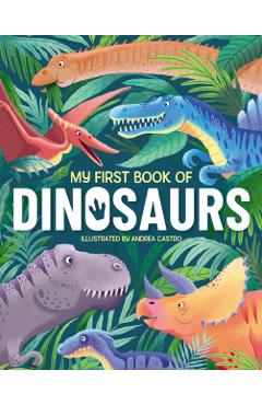 My First Book of Dinosaurs: An Awesome First Look at the Prehistoric World of Dinosaurs - Annabel Griffin