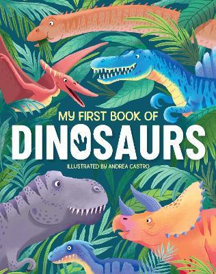 My First Book of Dinosaurs: An Awesome First Look at the Prehistoric World of Dinosaurs - Annabel Griffin