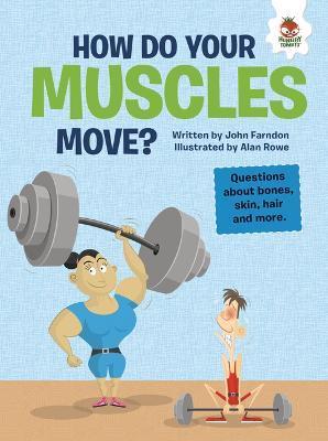How Do Your Muscles Move?: Questions about Bones, Skin, Hair, and More - John Farndon