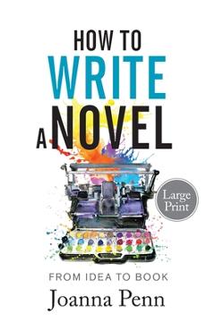Coperta cărții 'How to Write a Novel. Large Print.: From Idea to Book - Joanna Penn'