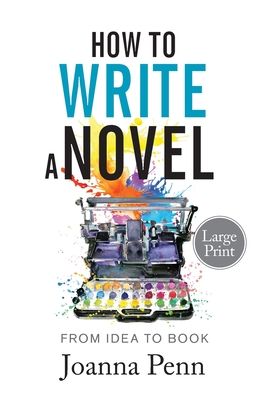 Coperta cărții 'How to Write a Novel. Large Print.: From Idea to Book - Joanna Penn'