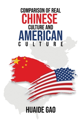 Comparison of Real Chinese Culture and American Culture - Huaide Gao