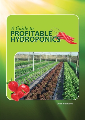 A Guide to Profitable Hydroponics - John Sandison