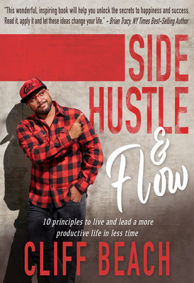 Side Hustle & Flow: 10 Principles to Live and Lead a More Productive Life in Less Time - Cliff Beach