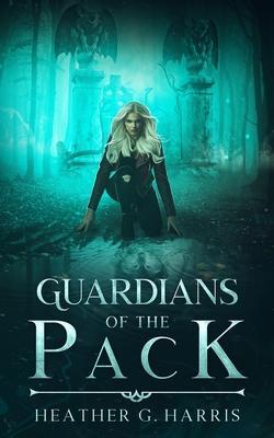 Guardians of the Pack: An Urban Fantasy Novel - Heather G. Harris