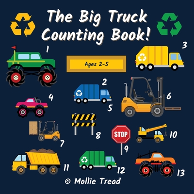 The Big Truck Counting Book!: A Fun Activity Book For Boys Aged 2-5 - Garbage Trucks, Monster Trucks & Much More! - Mollie Tread