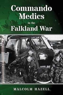 Commando Medics in the Falkland War - Malcolm Hazell