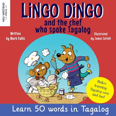 Lingo Dingo and the Chef who spoke Tagalog: Laugh as you learn Tagalog kids book; learn tagalog for kids children; learning tagalog books for kids; ta - Mark Pallis