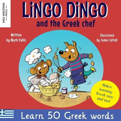 Lingo Dingo and the Greek chef: Laugh as you learn Greek for kids: Greek books for children; bilingual Greek English books for kids; Greek language pi - Mark Pallis