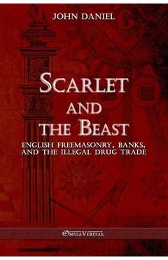 Poza produsului Scarlet and the Beast III: English freemasonry banks and the illegal drug trade - John Daniel