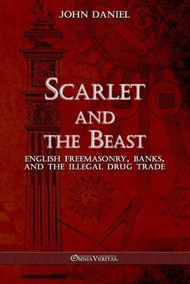 Scarlet and the Beast III: English freemasonry banks and the illegal drug trade - John Daniel