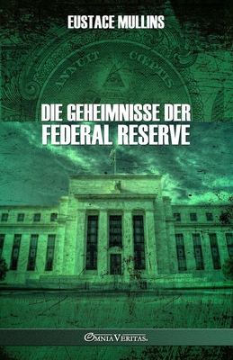 Die Geheimnisse der Federal Reserve - Eustace Mullins