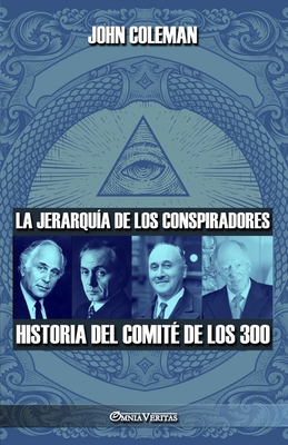 La jerarquía de los conspiradores: Historia del Comité de los 300 - John Coleman