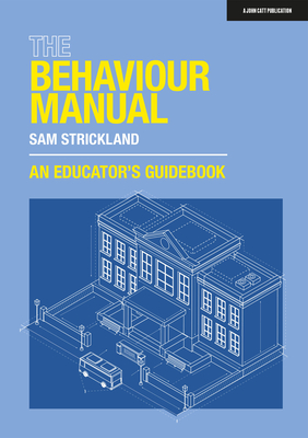 The Behaviour Manual: An Educator's Guidebook - Sam Strickland