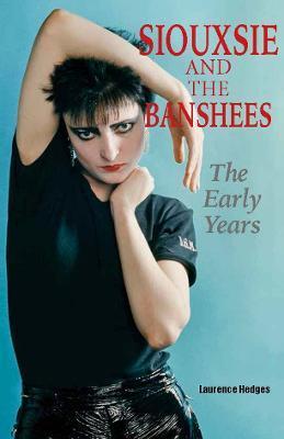 Siouxsie and the Banshees - The Early Years - Laurence Hedges