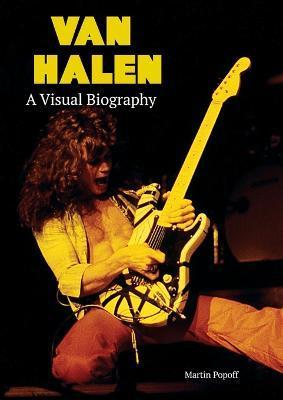 Van Halen A Visual Biography - Martin Popoff