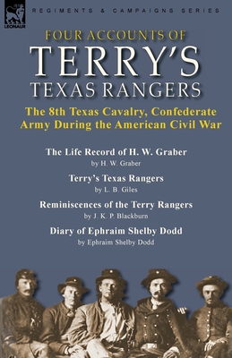 Four Accounts of Terry's Texas Rangers: the 8th Texas Cavalry, Confederate Army During the American Civil War-The Life Record of H. W. Graber by H. W. - H. W. Graber