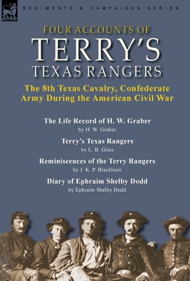 Four Accounts of Terry's Texas Rangers: the 8th Texas Cavalry, Confederate Army During the American Civil War-The Life Record of H. W. Graber by H. W. - H. W. Graber