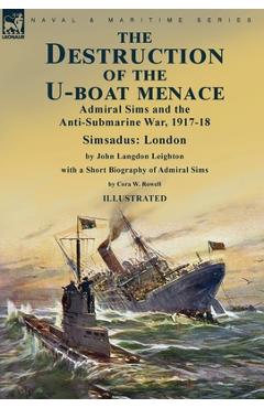Coperta cărții 'The Destruction of the U-Boat Menace: Admiral Sims and the Anti-Submarine War, 1917-18-Simsadus: London by John Langdon'