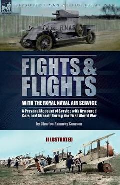 Coperta cărții 'Fights & Flights with the Royal Naval Air Service: A Personal Account of Service with Armoured Cars and Aircraft During'