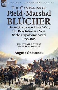 Coperta cărții 'The Campaigns of Field-Marshal Blücher During the Seven Years War, the Revolutionary War and the Napoleonic Wars,'