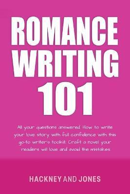 Romance Writing 101: All Your Questions Answered. How To Write Your Love Story With Full Confidence With This Go-To Writer's Toolkit. Craft - Hackney And Jones