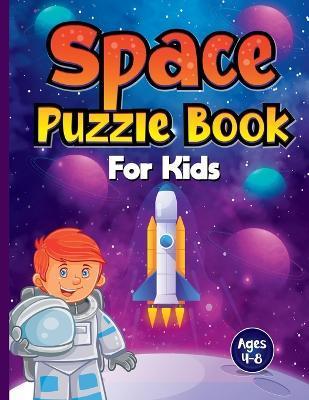 Coperta cărții 'Space Puzzle Book for Kids Ages 4-8: Spectacular Space-Themed Activities for Future Astronauts! Perfect Boredom Buster'