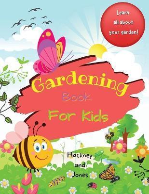 Gardening Book For Kids: A 40-page activity book for little gardeners, filled with facts and information about growing your own fruits and vege - Hackney And Jones