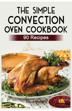 Calphalon Performance Air Fry Convection Oven Cookbook for Beginners:  1000-Day Delicious and Affordable Recipe for Air Frying, Convection Baking,  Conv (Paperback)