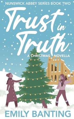 Trust in Truth (The Nunswick Abbey Series Book 2): A Sapphic Christmas Novella - Emily Banting