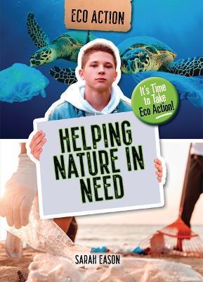 Helping Nature in Need: It's Time to Take Eco Action! - Sarah Eason