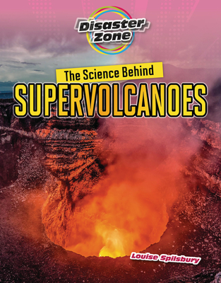 The Science Behind Supervolcanoes - Louise A. Spilsbury