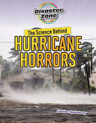 The Science Behind Hurricane Horrors - Louise A. Spilsbury