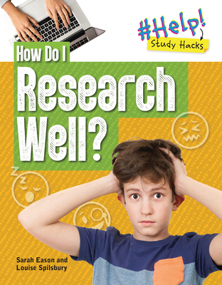 How Do I Research Well? - Louise A. Spilsbury