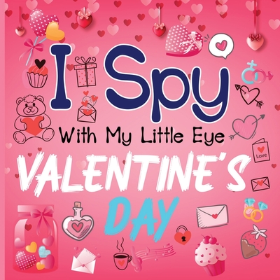 I Spy With My Little Eye Valentine's Day: A Cute Activity Book for Toddlers and Preschoolers To Learn The Alphabet A-Z Perfect Gift for 2-5 Year Olds - Alison Simmons