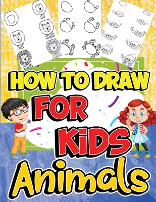 How to Draw Animals for Kids: Learn to Draw Fun & Easy with Step by Step Drawing Guide - Nikolas Jones