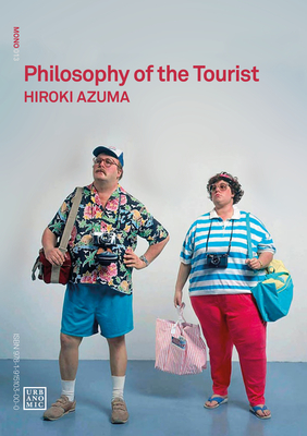 Philosophy of the Tourist - Hiroki Azuma