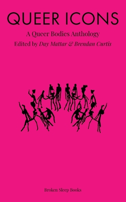 Queer Icons: A Queer Bodies Anthology - Day Mattar