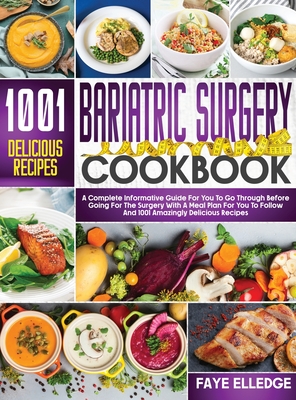 Bariatric Surgery Cookbook: A Complete Informative Guide for You to Go Through Before Going for the Surgery With a Meal Plan For You to Follow and - Faye Elledge