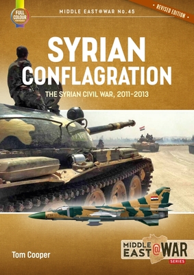 Syrian Conflagration: The Syrian Civil War, 2011-2013 [Revised Edition] - Tom Cooper
