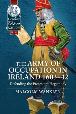 The Army of Occupation in Ireland 1603-42: Defending the Protestant Hegemony - Malcolm Wanklyn