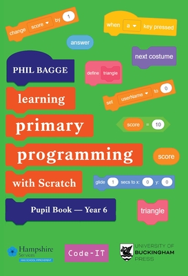 Teaching Primary Programming with Scratch Pupil Book Year 6 - Phil Bagge