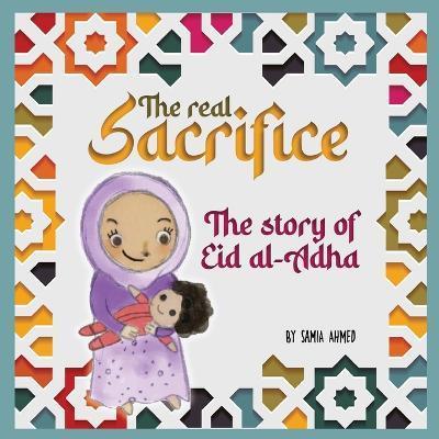 The Real Sacrifice: The Story of Eid al-Adha - Samia Ahmed