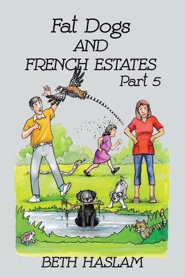 Fat Dogs and French Estates, Part 5 - Beth Haslam