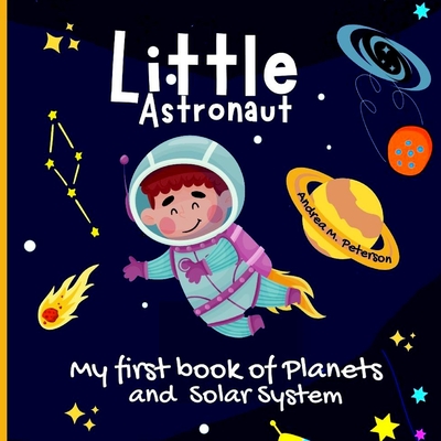 Little Astronaut: For kids ages 6-9Fun Facts for Children Useful Learning Tool about Astronomy Explore All Mysteries of Space Learn abou - Andrea M. Peterson